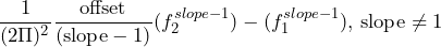 \begin{equation*} \frac{1}{(2\Pi)^{2}} \frac{\text{offset}}{(\text{slope}-1)} ({f_{2}^{slope-1}) - ({f_{1}^{slope-1})\text{, slope}\neq 1 \end{equation*}