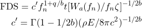 \begin{align*} \text{FDS}=c'f_n^{1+q/b}t[W_a(f_n)/f_n\zeta]^{-1/2b}\\ c'=\Gamma(1-1/2b)(\rho E/8\pi c^2)^{-1/2b} \end{align*}