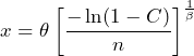 \begin{equation*} x=\theta\left[\frac{-\ln(1-C)}{n}\right]^{\frac{1}{\beta}} \end{equation*}