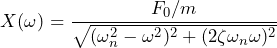 \begin{equation*} X(\omega)=\frac{F_{0}/m}{\sqrt{(\omega^2_{n}-\omega^2)^{2}+(2\zeta\omega_{n}\omega)^2}} \end{equation*}