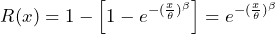 \begin{equation*} R(x)=1-\left[1-e^{-(\frac{x}{\theta})^{\beta}}\right]=e^{-(\frac{x}{\theta})^{\beta}} \end{equation*}