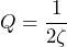 \begin{equation*} Q=\frac{1}{2\zeta} \end{equation*}