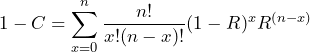 \begin{equation*} 1-C=\sum^{n}_{x=0}\frac{n!}{x!(n-x)!}(1-R)^{x}R^{(n-x)} \end{equation*}