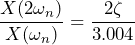 \begin{equation*} \frac{X(2\omega_{n})}{X(\omega_{n})}=\frac{2\zeta}{3.004} \end{equation*}