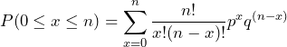 \begin{equation*} P(0\leq x \leq n )=\sum^{n}_{x=0}\frac{n!}{x!(n-x)!}p^{x}q^{(n-x)} \end{equation*}