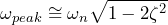 \begin{equation*} \omega_{peak}\cong\omega_{n}\sqrt{1-2\zeta^2} \end{equation*}