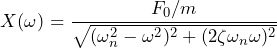 \begin{equation*} X(\omega)=\frac{F_{0}/m}{\sqrt{(\omega^2_{n}-\omega^2)^{2}+(2\zeta\omega_{n}\omega)^2}} \end{equation*}