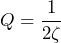 \begin{equation*} Q=\frac{1}{2\zeta} \end{equation*}