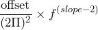 \begin{equation*} \frac{\text{offset}}{(2\Pi)^{2}}\times f^{(slope-2)} \end{equation*}