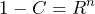 \begin{equation*} 1-C=R^{n} \end{equation*}