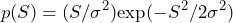 \begin{equation*} p(S)=(S/\sigma^2)\text{exp}(-S^2/2\sigma^2) \end{equation*}