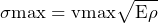 \begin{equation*} \sigma\text{max}=\text{vmax}\sqrt{\text{E}\rho} \end{equation*}