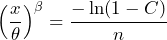 \begin{equation*} \left(\frac{x}{\theta}\right)^{\beta}=\frac{-\ln(1-C)}{n} \end{equation*}