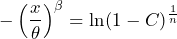 \begin{equation*} -\left(\frac{x}{\theta}\right)^{\beta}=\ln(1-C)^{\frac{1}{n}} \end{equation*}