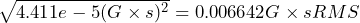 \begin{equation*} \sqrt{4.411e-5(G\times s)^{2}} = 0.006642 G\times s RMS \end{equation*}