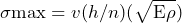 \begin{equation*} \sigma\text{max}=v(h/n)(\sqrt{\text{E}\rho}) \end{equation*}