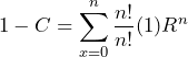 \begin{equation*} 1-C=\sum^{n}_{x=0}\frac{n!}{n!}(1)R^{n} \end{equation*}