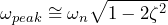 \begin{equation*} \omega_{peak}\cong\omega_{n}\sqrt{1-2\zeta^2} \end{equation*}