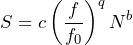 \begin{equation*} S=c\left(\frac{f}{f_0}\right)^q N^b \end{equation*}