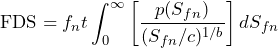 \begin{equation*} \text{FDS}=f_{n}t\int^{\infty}_{0}\left[\frac{p(S_{fn})}{(S_{fn}/c)^{1/b}}\right]dS_{fn} \end{equation*}