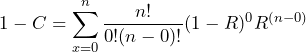 \begin{equation*} 1-C=\sum^{n}_{x=0}\frac{n!}{0!(n-0)!}(1-R)^{0}R^{(n-0)} \end{equation*}