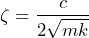 \begin{equation*} \zeta=\frac{c}{2\sqrt{mk}} \end{equation*}