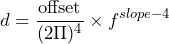 \begin{equation*} d=\frac{\text{offset}}{(2\Pi)^4}\times f^{slope-4} \end{equation*}