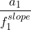 \begin{equation*} \frac{a_{1}}{f_{1}^{slope}} \end{equation*}