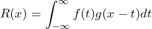 \begin{equation*} R(x)=\int^{\infty}_{-\infty}f(t)g(x-t)dt \end{equation*}