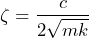 \begin{equation*} \zeta=\frac{c}{2\sqrt{mk}} \end{equation*}